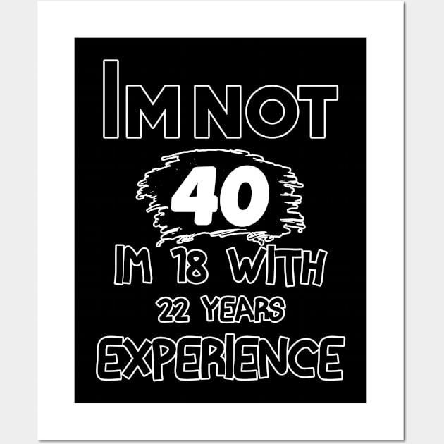 COOL Im Not 40 Im 18 With 22 Years Experience T-Shirt - Unisex Funny 40 AF Mens 40 th Birthday Shirt - Born in 1983 Gift Vintage TShirt Wall Art by TareQ-DESIGN